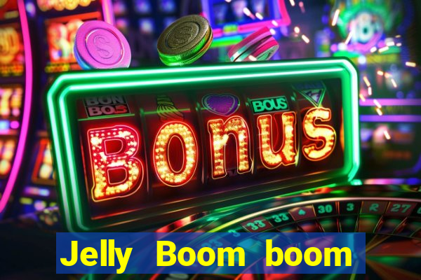 Jelly Boom boom jelly up